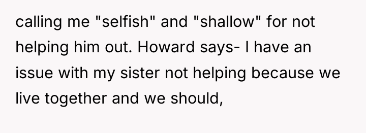 calling me "selfish" and "shallow" for not helping him out....