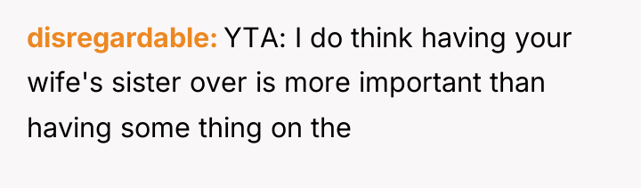disregardable YTA: I do think having your wife's sister over...