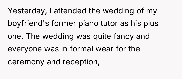 Yesterday, I attended the wedding of my boyfriend's former piano...