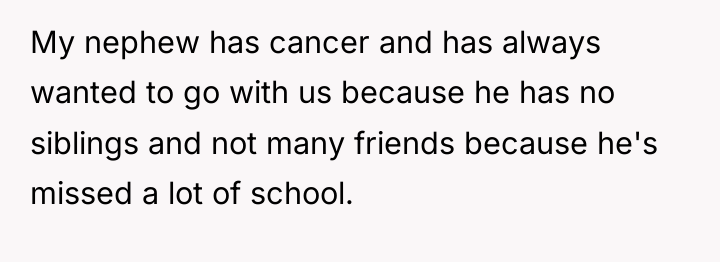 My nephew has cancer and has always wanted to go...