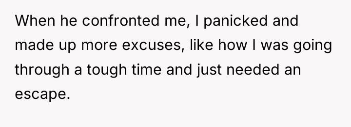 When he confronted me, I panicked and made up more...