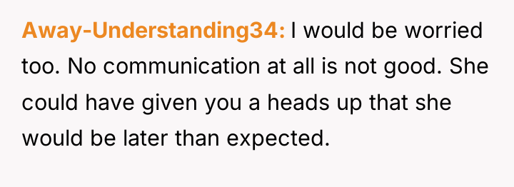 Away-Understanding34 I would be worried too. No communication at all...
