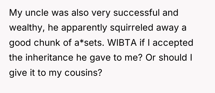 My uncle was also very successful and wealthy, he apparently...