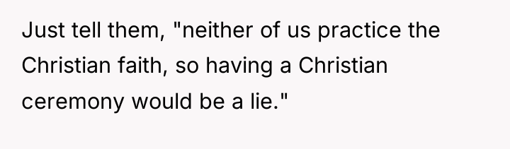Just tell them, "neither of us practice the Christian faith,...