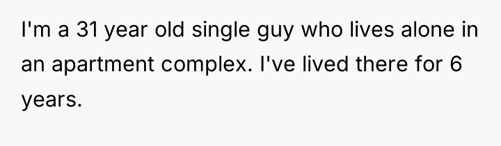I'm a 31 year old single guy who lives alone...
