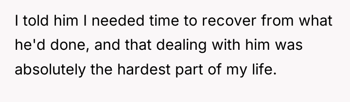 I told him I needed time to recover from what...