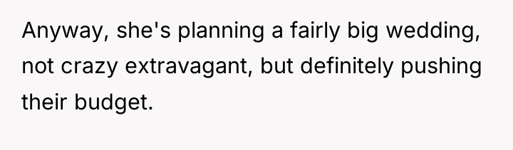 Anyway, she's planning a fairly big wedding, not crazy extravagant,...