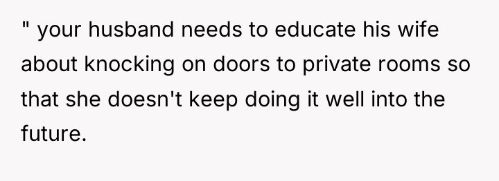 " your husband needs to educate his wife about knocking...