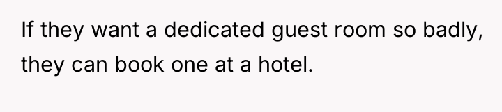 If they want a dedicated guest room so badly, they...