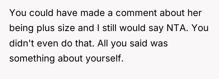 You could have made a comment about her being plus...