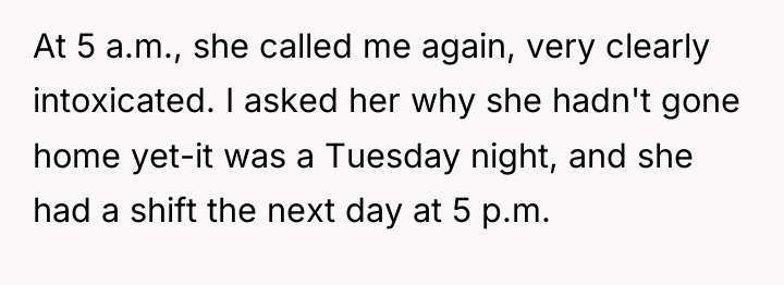 At 5 a.m., she called me again, very clearly intoxicated....