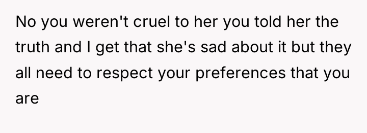 No you weren't cruel to her you told her the...