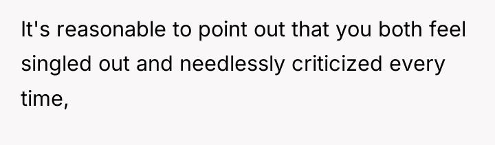 It's reasonable to point out that you both feel singled...