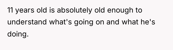 11 years old is absolutely old enough to understand what's...