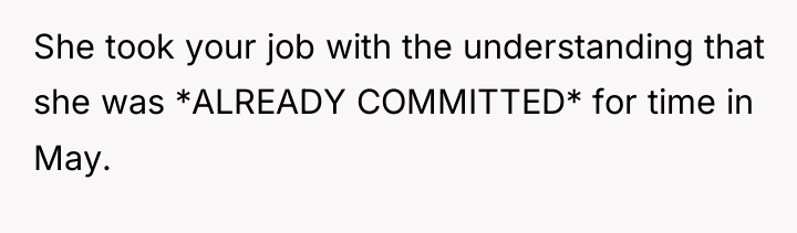 She took your job with the understanding that she was...