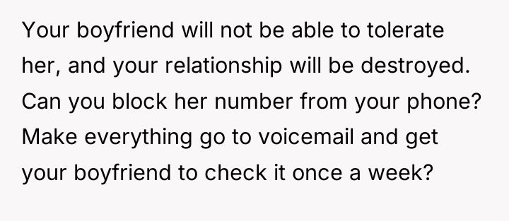 Your boyfriend will not be able to tolerate her, and...