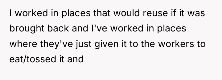 I worked in places that would reuse if it was...