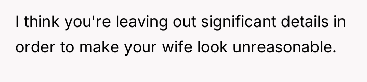 I think you're leaving out significant details in order to...