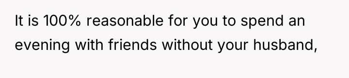 It is 100% reasonable for you to spend an evening...