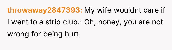 throwaway2847393 My wife wouldnt care if I went to a...