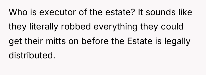Who is executor of the estate? It sounds like they...