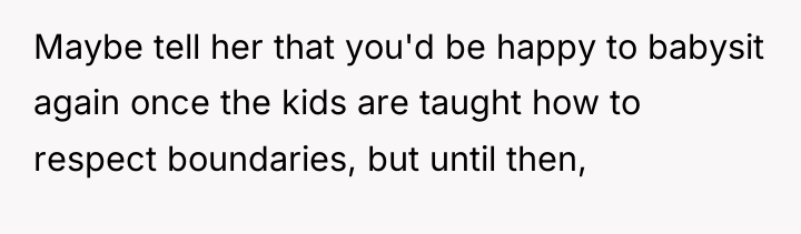 Maybe tell her that you'd be happy to babysit again...