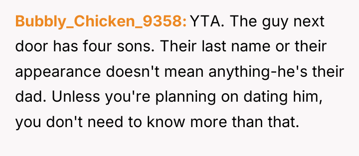 Bubbly_Chicken_9358 YTA. The guy next door has four sons. Their...