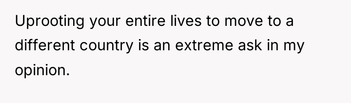 Uprooting your entire lives to move to a different country...
