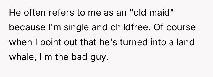He often refers to me as an "old maid" because...