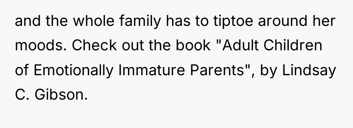 and the whole family has to tiptoe around her moods....