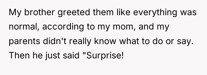 My brother greeted them like everything was normal, according to...