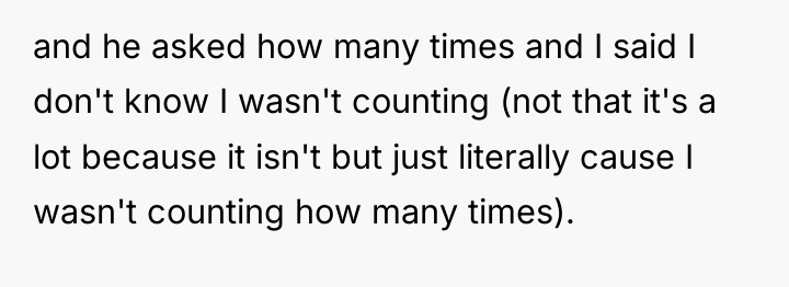 and he asked how many times and I said I...