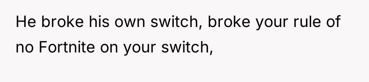 He broke his own switch, broke your rule of no...