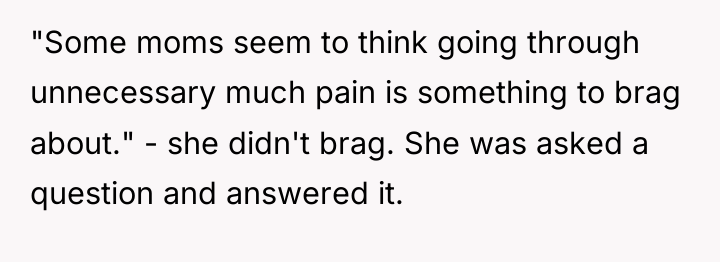 "Some moms seem to think going through unnecessary much pain...