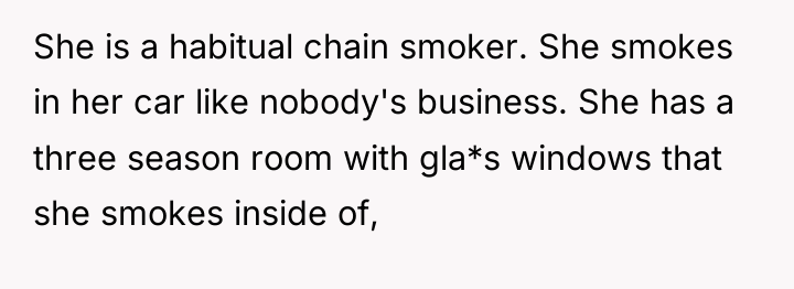 She is a habitual chain smoker. She smokes in her...
