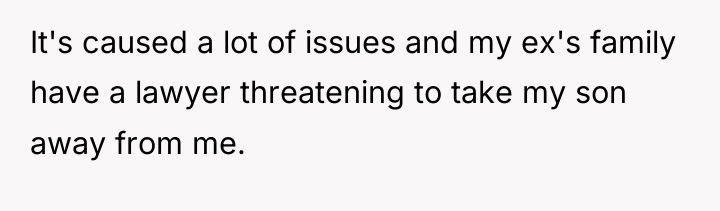 It's caused a lot of issues and my ex's family...