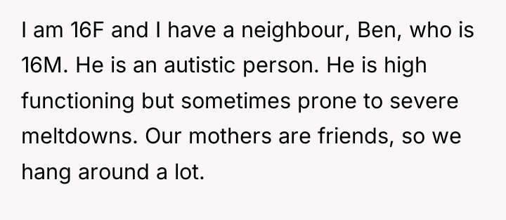 I am 16F and I have a neighbour, Ben, who...