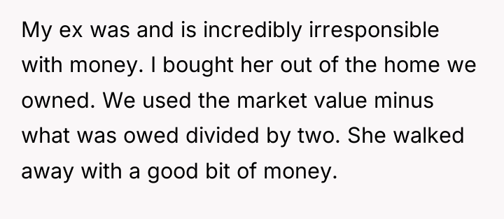 My ex was and is incredibly irresponsible with money. I...