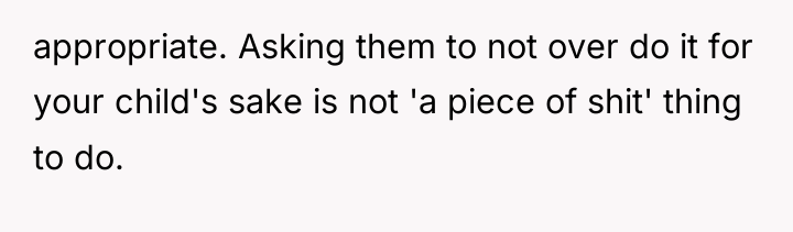 appropriate. Asking them to not over do it for your...