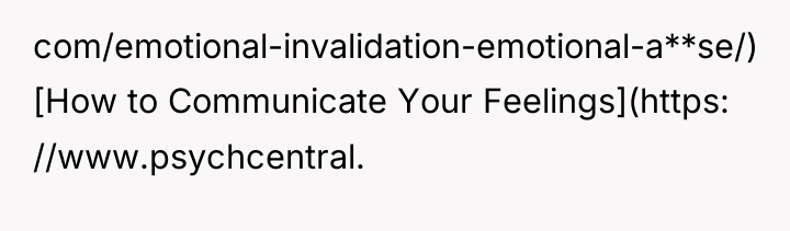 com/emotional-invalidation-emotional-a**se/) [How to Communicate Your Feelings](https: //www.psychcentral.