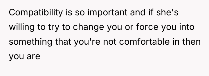 Compatibility is so important and if she's willing to try...