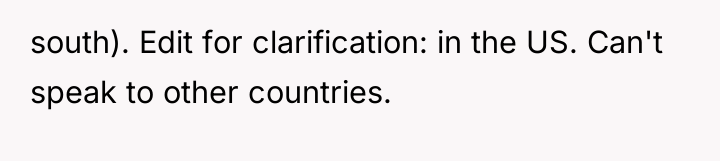 south). Edit for clarification: in the US. Can't speak to...