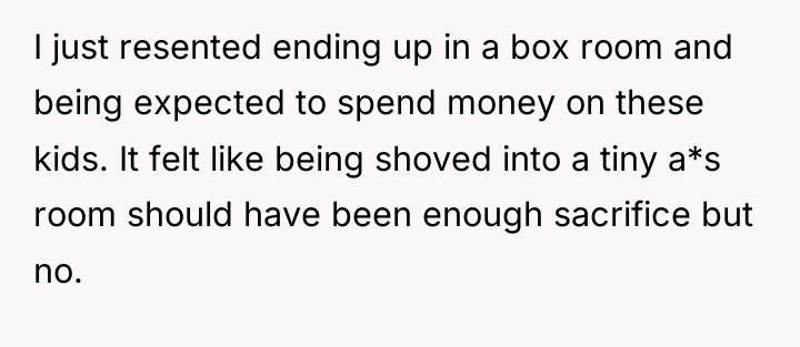 I just resented ending up in a box room and...