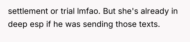 settlement or trial lmfao. But she's already in deep esp...