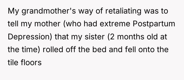 My grandmother's way of retaliating was to tell my mother...