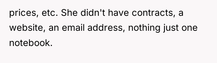 prices, etc. She didn't have contracts, a website, an email...