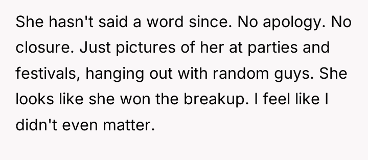 She hasn't said a word since. No apology. No closure....