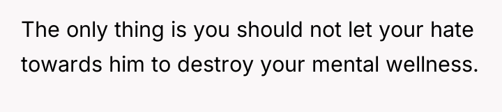 The only thing is you should not let your hate...