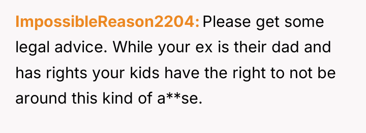 ImpossibleReason2204 Please get some legal advice. While your ex is...