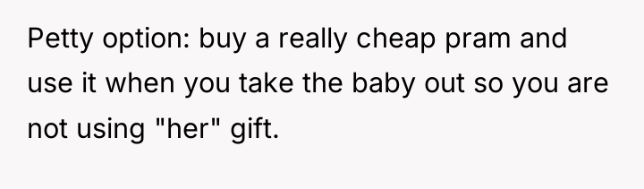 Petty option: buy a really cheap pram and use it...